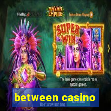 between casino