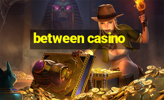 between casino