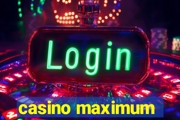 casino maximum