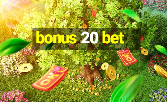 bonus 20 bet