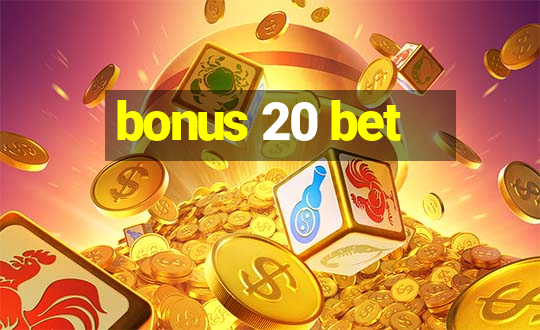 bonus 20 bet