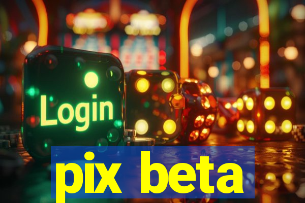 pix beta