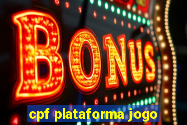 cpf plataforma jogo