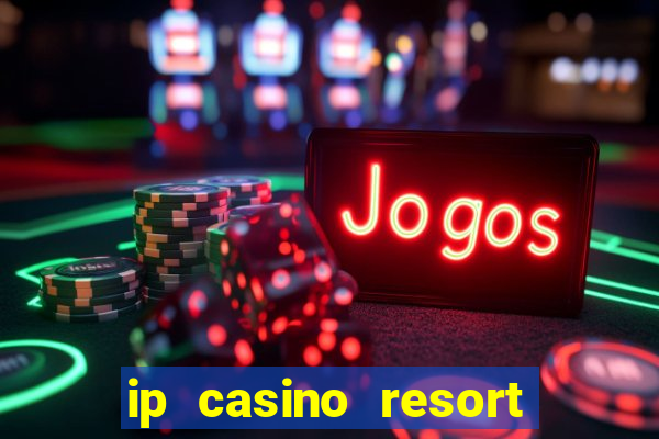 ip casino resort in biloxi