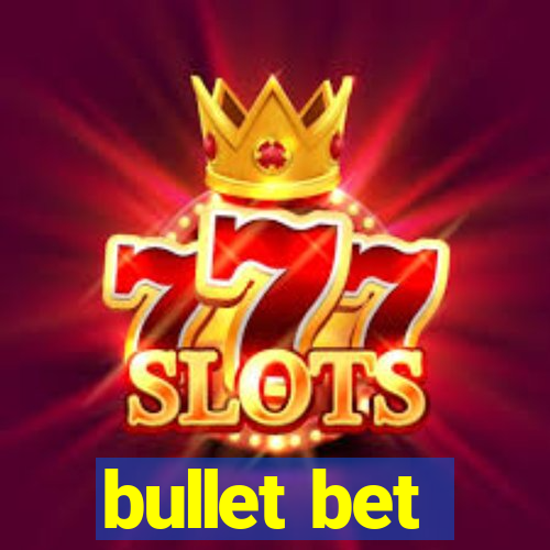 bullet bet