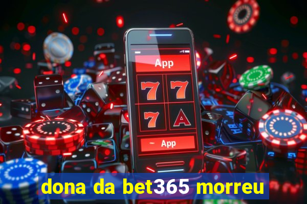 dona da bet365 morreu