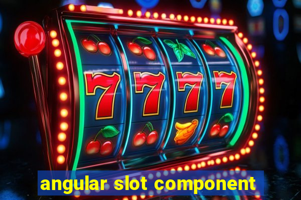 angular slot component