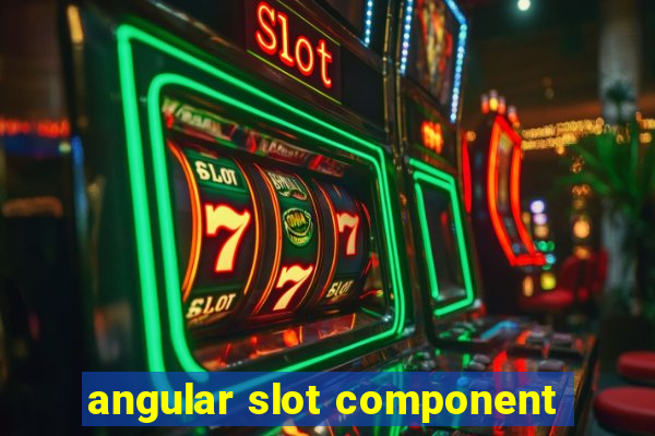 angular slot component