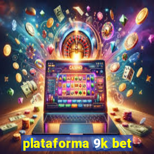 plataforma 9k bet