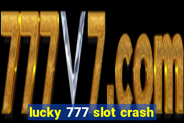 lucky 777 slot crash