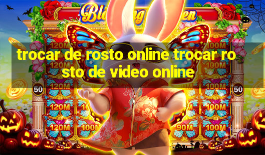 trocar de rosto online trocar rosto de video online