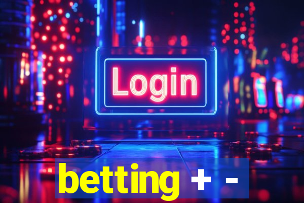 betting + -