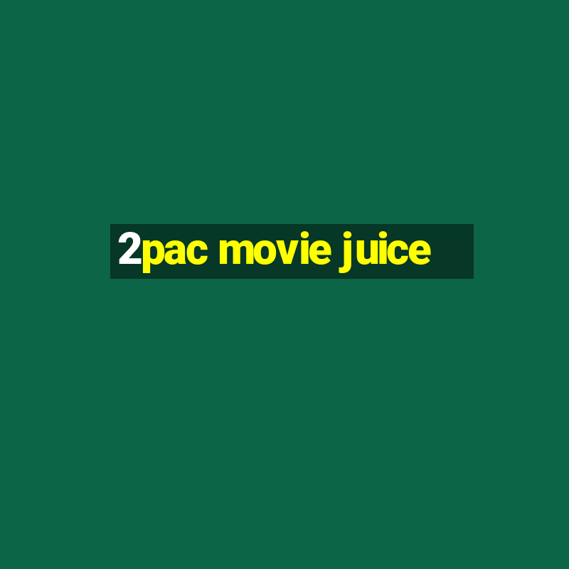 2pac movie juice