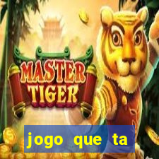 jogo que ta pagando bem