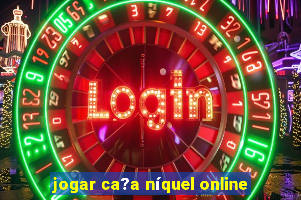 jogar ca?a níquel online