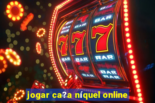 jogar ca?a níquel online