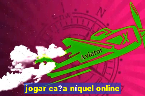 jogar ca?a níquel online