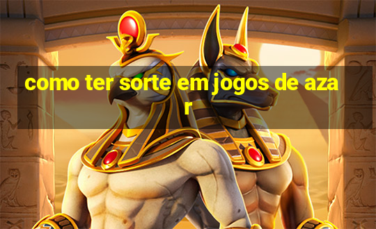 como ter sorte em jogos de azar