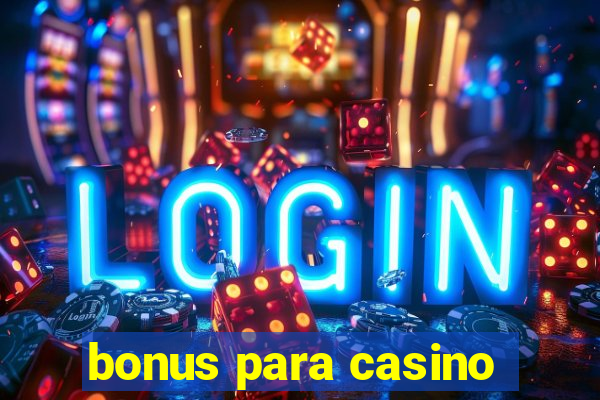 bonus para casino