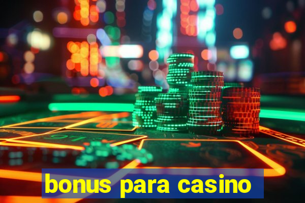 bonus para casino