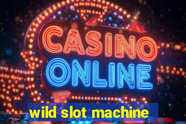 wild slot machine