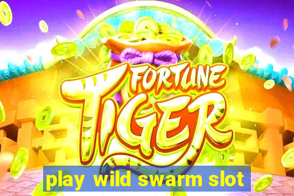 play wild swarm slot