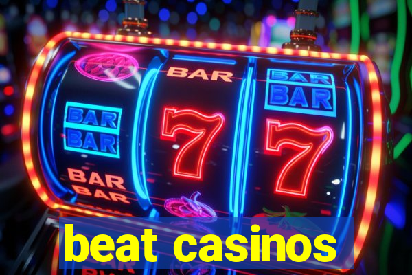 beat casinos