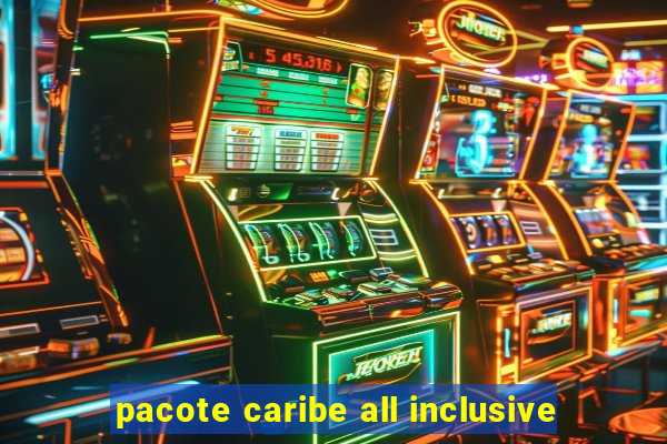 pacote caribe all inclusive