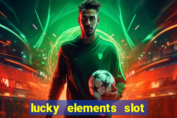 lucky elements slot free play