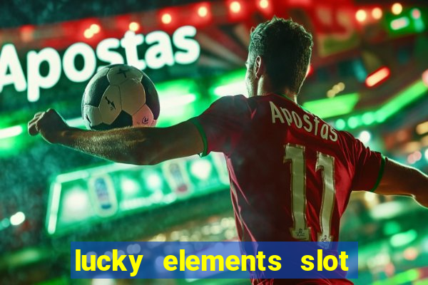 lucky elements slot free play