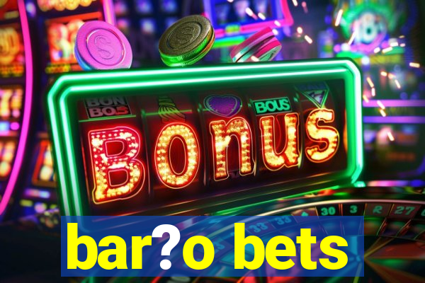 bar?o bets