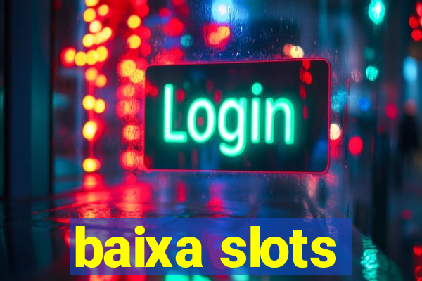 baixa slots