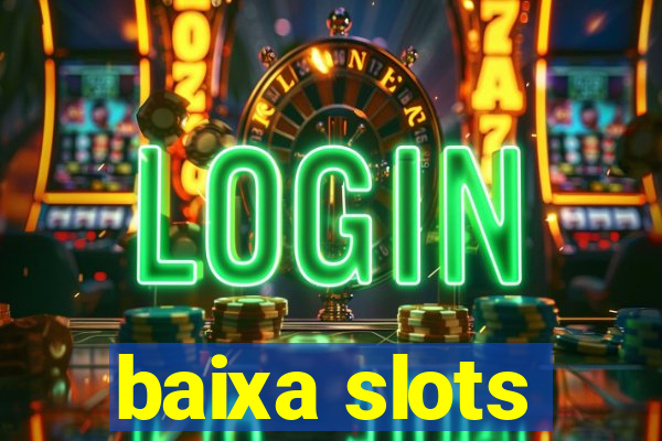 baixa slots