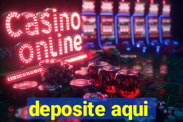 deposite aqui