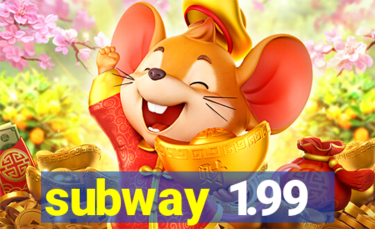 subway 1.99