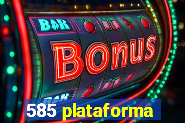 585 plataforma