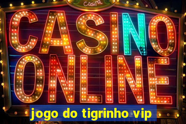 jogo do tigrinho vip