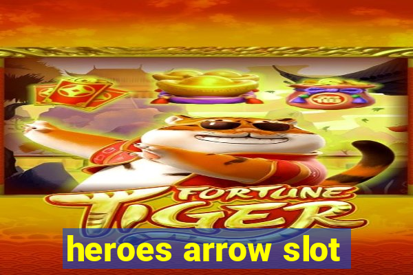 heroes arrow slot