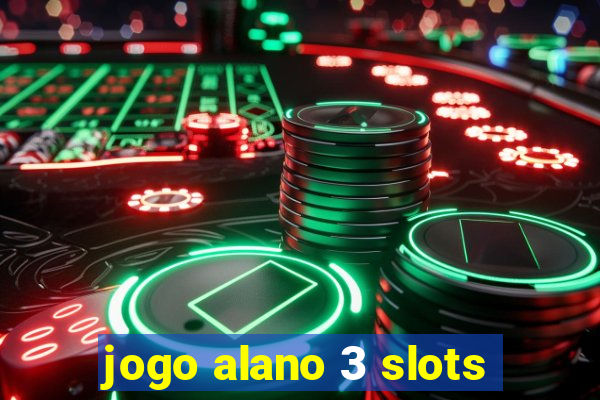 jogo alano 3 slots