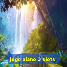 jogo alano 3 slots