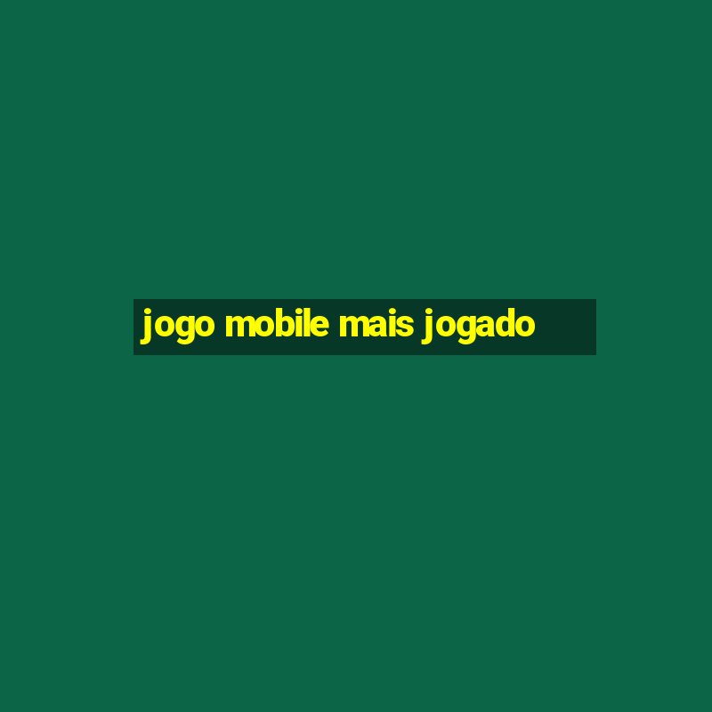 jogo mobile mais jogado