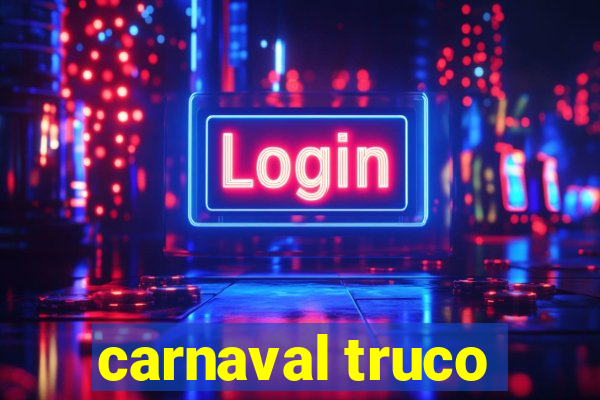 carnaval truco