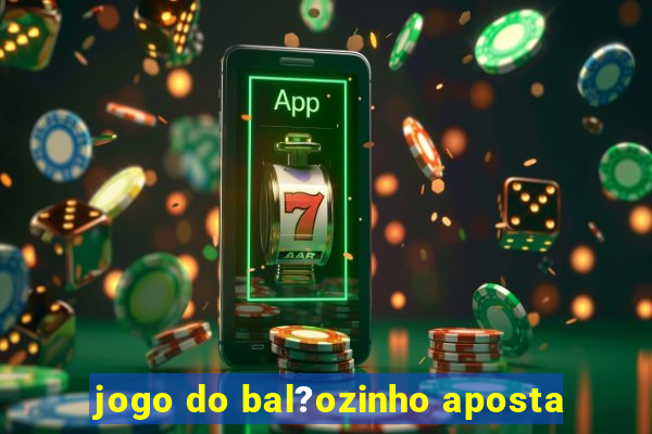 jogo do bal?ozinho aposta