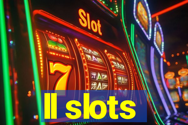 ll slots