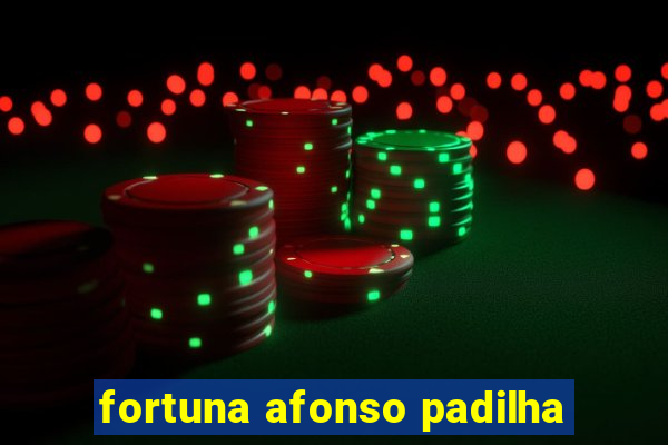 fortuna afonso padilha