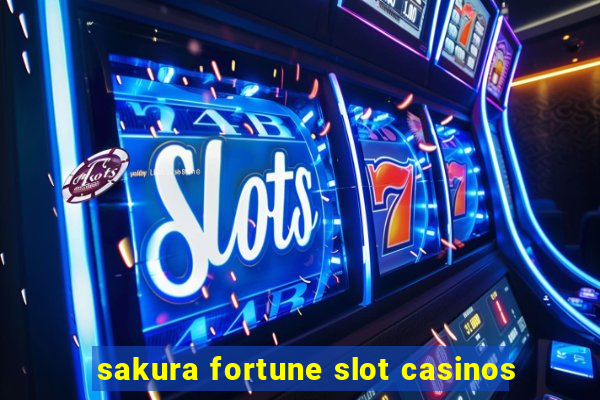 sakura fortune slot casinos