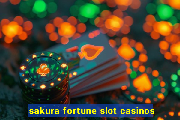 sakura fortune slot casinos