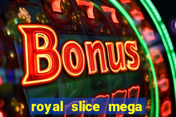 royal slice mega world wide