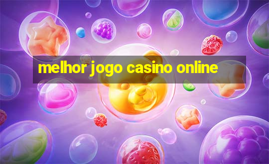 melhor jogo casino online