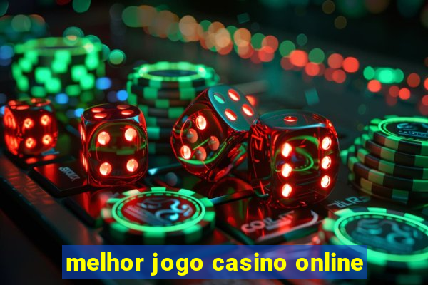 melhor jogo casino online